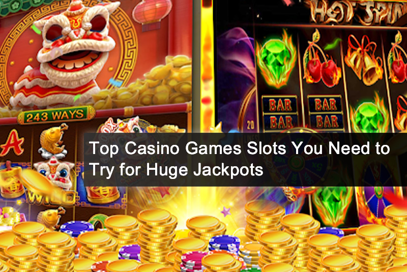 Top Casino Games Slots You Need to Try for Huge Jackpots
